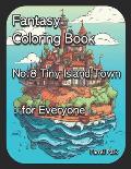 Fantasy Coloring Book No.8 Tiny Island Town: for Everyone