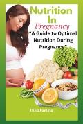 Nutrition during pregnancy: A Guide to Optimal Nutrition During Pregnancy
