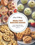 Healthy Baking Book: Easy Recipes for Cakes, Cupcakes, Muffins, Cookies, and More