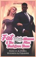 Fat White Women & The Black Men That Love Them: Marcus & Debra: Business & Pleasure