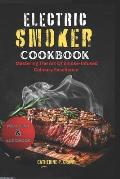 The Electric Smoker Cookbook: Mastering the Art of Smoke-Infused Culinary Excellence