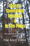 There's Something Upstairs & In The Pines