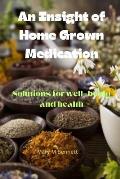 An insight of home grown medication: Solutions for well-being and health
