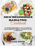 New Beginnings Bariatric Cookbook: The Complete Guide to Preparing, Cooking, Eating Well, and Feeling Great After Bariatric Surgery with Over 100 Easy