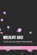 Wildlife Abc!: Come! Let's Learn About These Animals.