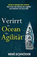 Verirrt im Ozean der Agilit?t: Segeln gegen den Strom - Wie man den Nebel der Agilit?t durchbricht und Kurs h?lt