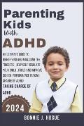 Parenting Kids With ADHD: An Ultimate Guide to Identifying and Managing the Triggers, help Self Regulate your Child, Focus and Improve School Pe