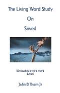 The Living Word Study On Saved: 30 studies on the word Saved