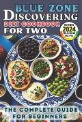 Discovering the Blue Zone Diet Cookbook for Two: The Complete Guide for Beginners. Easy and Healthy Recipes of a Balanced Lifestyle That Everyone Can