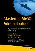 Mastering MySQL Administration: High Availability, Security, Performance, and Efficiency