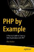 PHP by Example: A Practical Guide to Creating Web Applications with PHP