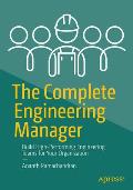 The Complete Engineering Manager: Build High-Performing Engineering Teams for Your Organization