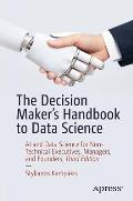 The Decision Maker's Handbook to Data Science: AI and Data Science for Non-Technical Executives, Managers, and Founders