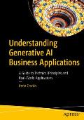 Understanding Generative AI Business Applications: A Guide to Technical Principles and Real-World Applications