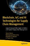 Blockchain, Iot, and AI Technologies for Supply Chain Management: Apply Emerging Technologies to Address and Improve Supply Chain Management