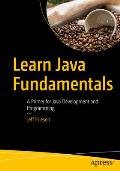 Learn Java Fundamentals: A Primer for Java Development and Programming