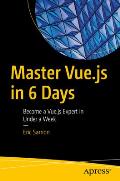 Master Vue.Js in 6 Days: Become a Vue.Js Expert in Under a Week