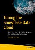 Tuning the Snowflake Data Cloud: Optimizing Your Data Platform to Minimize Cost and Maximize Performance