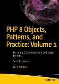 PHP 8 Objects, Patterns, and Practice: Volume 1: Mastering Oo Enhancements and Design Patterns