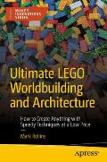 Ultimate Lego Worldbuilding and Architecture: How to Create Anything with Speedy Techniques at a Low Price