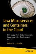 Java Microservices and Containers in the Cloud: With Spring Boot, Kafka, Postgresql, Kubernetes, Helm, Terraform and AWS Eks