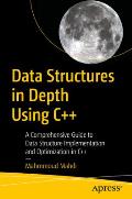 Data Structures in Depth Using C++: A Comprehensive Guide to Data Structure Implementation and Optimization in C++