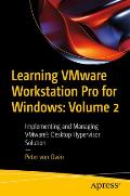 Learning Vmware Workstation Pro for Windows: Volume 2: Implementing and Managing Vmware's Desktop Hypervisor Solution