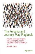 The Persona and Journey Map Playbook: A Guide to Deeper Insights and Charting Courses for Exceptional User Experiences