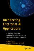 Architecting Enterprise AI Applications: A Guide to Designing Reliable, Scalable, and Secure Enterprise-Grade AI Solutions