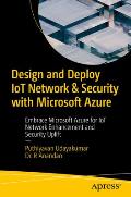 Design and Deploy Iot Network & Security with Microsoft Azure: Embrace Microsoft Azure for Iot Network Enhancement and Security Uplift