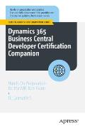 Dynamics 365 Business Central Developer Certification Companion: Hands on Preparation for the Mb-820 Exam