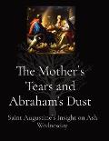 The Mother`s Tears and Abraham's Dust: Saint Augustine`s Insight on Ash Wednesday