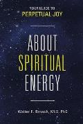 About Spiritual Energy: Your Guide to Perpetual Joy