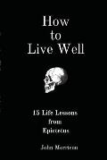 How to Live Well: 15 Life Lessons from Epictetus