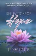 Reflections of Hope: Discover how every moment of pain can reflect a moment of hope.