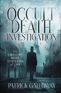 Occult Death Investigation: The Gregory Meru Mysteries of 1889
