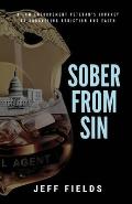 Sober from Sin: A Law Enforcement Veteran's Journey to Unraveling Addiction and Faith
