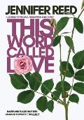 This Word Called Love: A Journey of Trauma, Redemption & Recovery