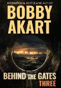 Behind The Gates 3: A Post Apocalyptic Survival Thriller