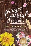 Prayer Journal For Women: The 52 Week Book-Guided Prayer Book-Depression, Anxiety, Addiction, Stress & Much More- Prayers For The Soul: The 52 W