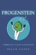 Frogenstein: A Ribbeting Tale of Mad Science