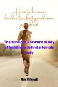How to be more slender, less fatty and more grounded: The straightforward study of building a definitive female body