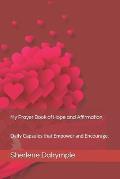 My Prayer Book of Hope and Affirmation.: Daily Capsules that Empower and Encourage.