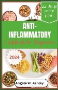 Anti-Inflammatory Cookbook For Beginners 2024: Discover Wellness - Tasty Recipes for Healthy Living