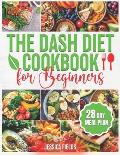 The DASH Diet Cookbook for Beginners: Essential Guide to Balanced Eating with Nutrient-Rich, Low-Sodium and High-Potassium Meals, Reduce Blood Pressur