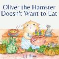 Oliver the Hamster Doesn't Want to Eat: A Tale About the Charming Picky Eater for Ages 3-8