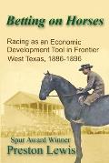Betting on Horses: Racing as an Economic Development Tool in Frontier West Texas, 1886-1896