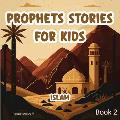 Prophets Stories For Kids: Islam 5 Prophetic Journeys from the Noble Quran and the Authentic Sunnah Book 2 ( Islamic Children Tales )