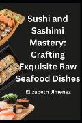 Sushi and Sashimi Mastery: Crafting Exquisite Raw Seafood Dishes