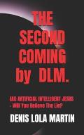 The Second Coming: (AI) ARTIFICIAL INTELLIGENT JESUS - Will You Believe The Lie?